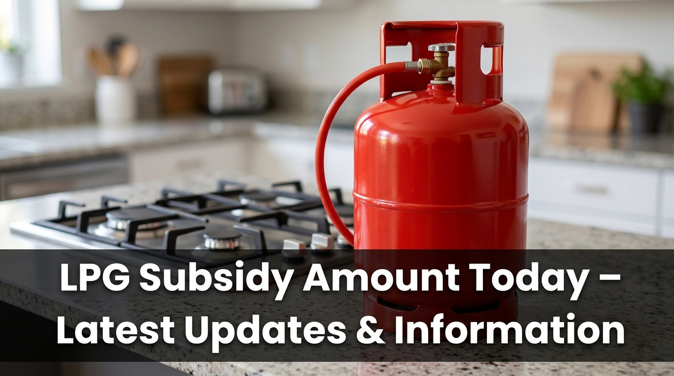 LPG Subsidy Amount Today – Latest Updates & Information