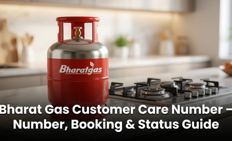 Bharat Gas Customer Care Number – Number, Booking & Status Guide