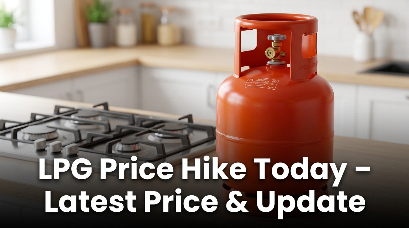 LPG Price Hike Today – Latest Price & Update
