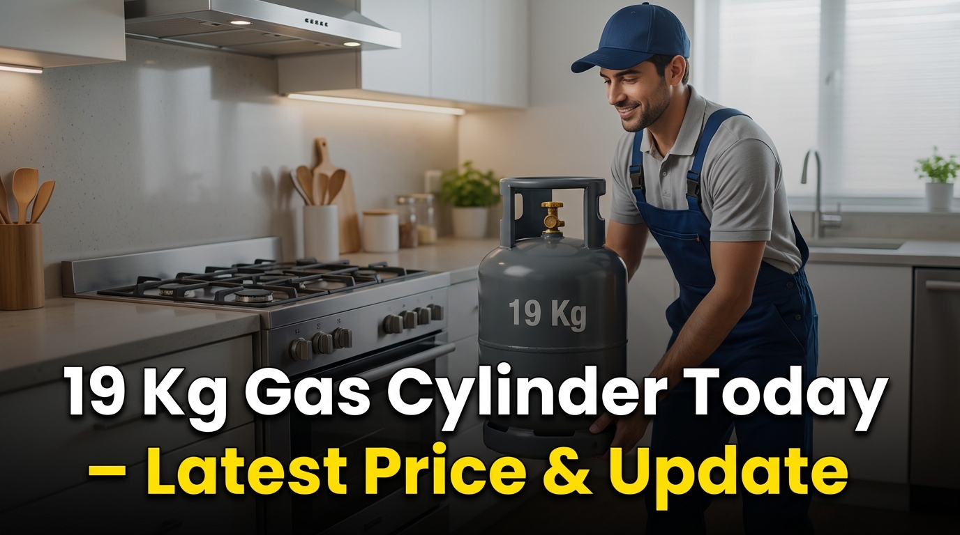 19 Kg Gas Cylinder Today – Latest Price & Update