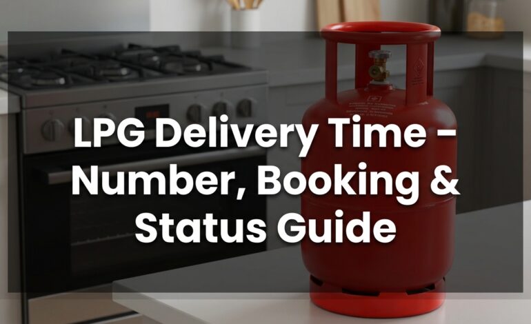 LPG Delivery Time – Number, Booking & Status Guide
