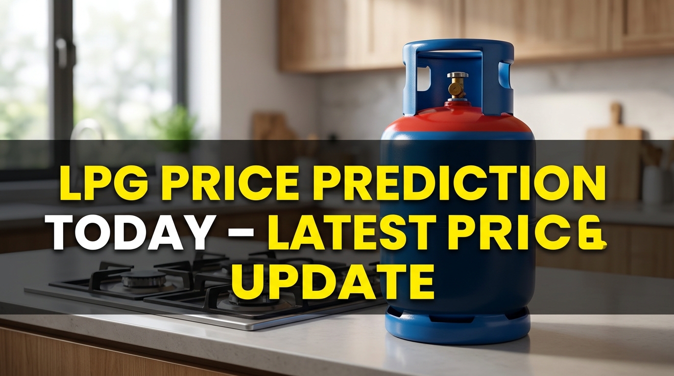 LPG Price Prediction Today – Latest Price & Update
