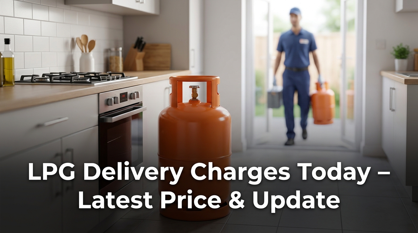 LPG Delivery Charges Today – Latest Price & Update