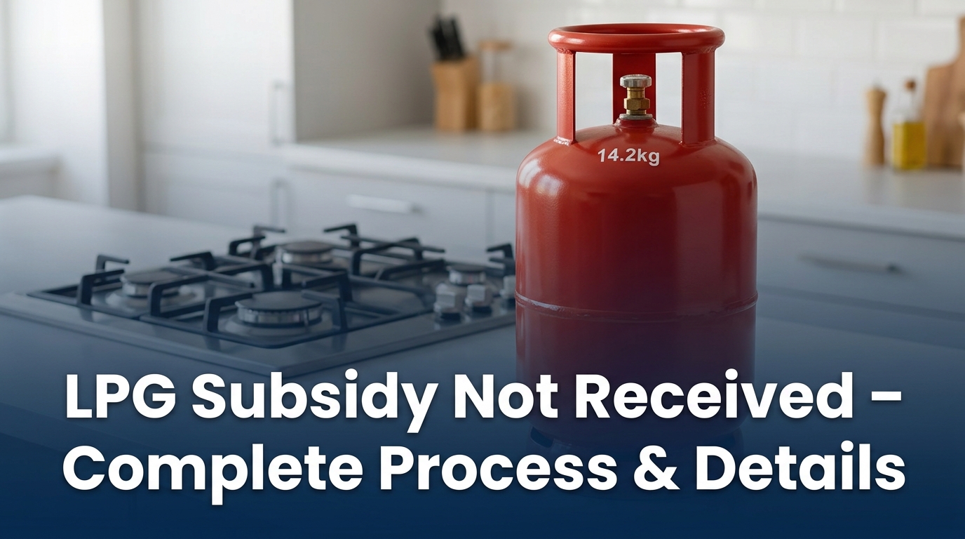 LPG Subsidy Not Received – Complete Process & Details
