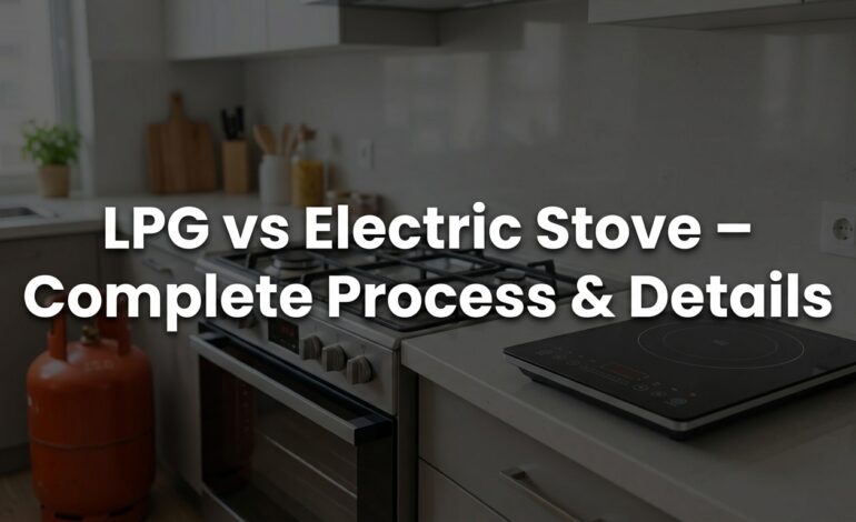 LPG vs Electric Stove – Complete Process & Details