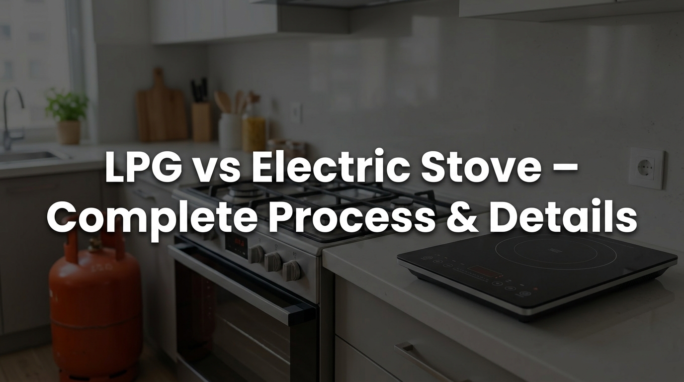 LPG vs Electric Stove – Complete Process & Details