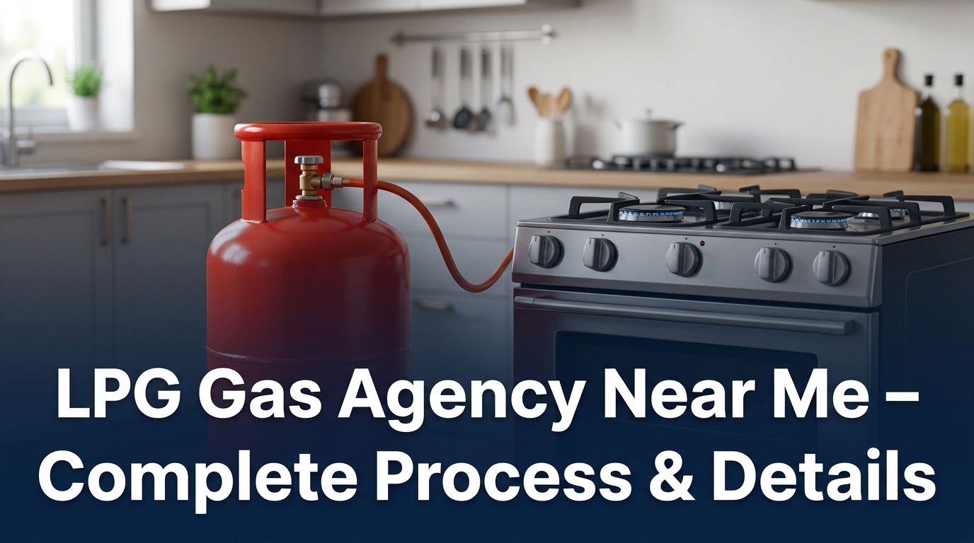 LPG Gas Agency Near Me – Complete Process & Details