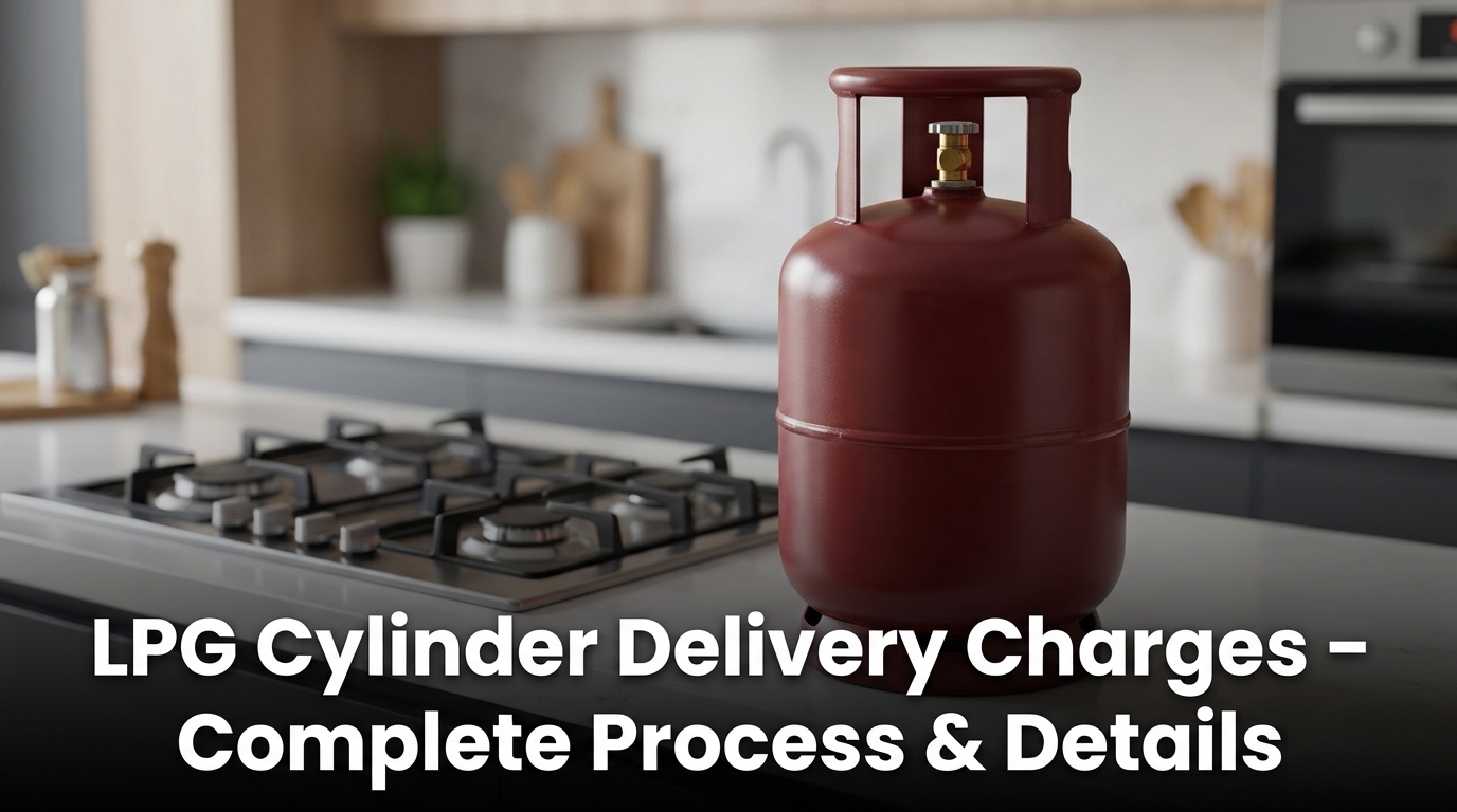 LPG Cylinder Delivery Charges – Complete Process & Details