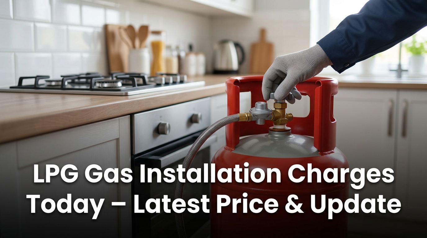 LPG Gas Installation Charges Today – Latest Price & Update