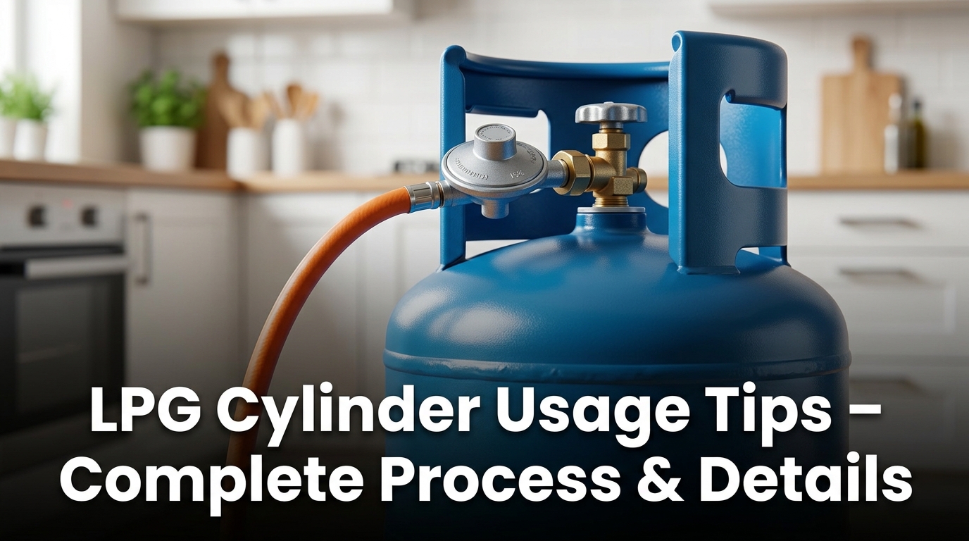 LPG Cylinder Usage Tips – Complete Process & Details